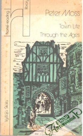 Town Life Through the Ages - Moss Peter