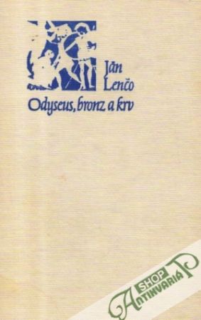 Odyseus, bronz a krv - Lenčo Ján