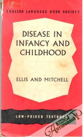 Disease in Infancy and Childhood - Ellis V. B.R., Mitchell G. R.