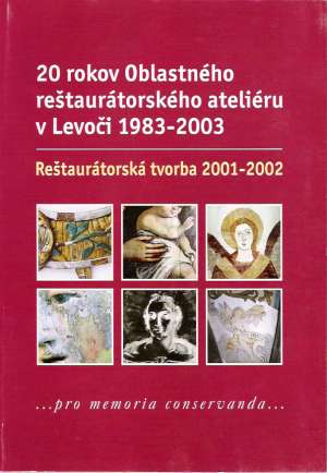 20 rokov Oblastného reštaurátorského ateliéru v Levoči 1983-2003 - Kolektív autorov