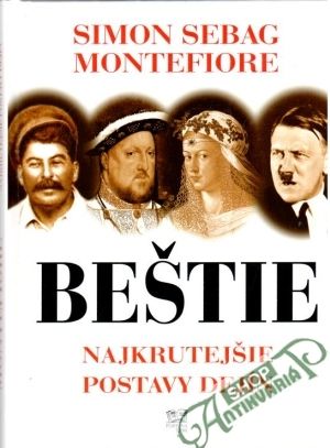 Beštie - najkrutejšie postavy dejín - Sebag Simon Montefiore