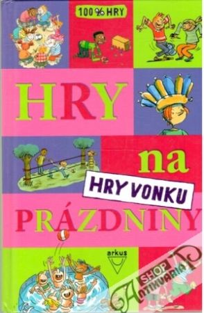 Hry na prázdniny - hry na vonku - Kolektív autorov