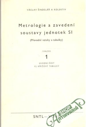 Metrologie a zavedení soustavy jednotek SI 1-4 - Šindelář Václav a kolektív