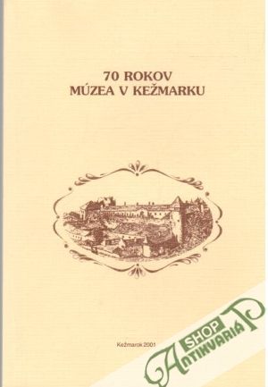 70 rokov múzea v Kežmarku - Baráthová Nora a kolektív