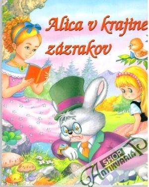Alica v krajine zázrakov - Kolektív autorov