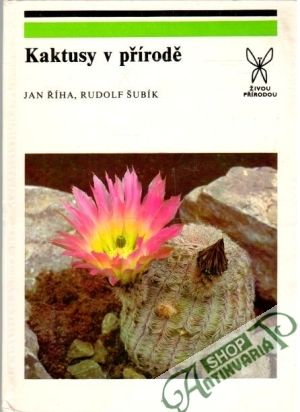 Kaktusy v přírodě - Říha Jan, Šubík Rudolf