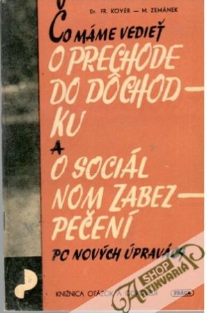Čo máme vedieť o prechode do dôchodku a sociálnom zabezpečení - Kover Fr., Zemánek M.