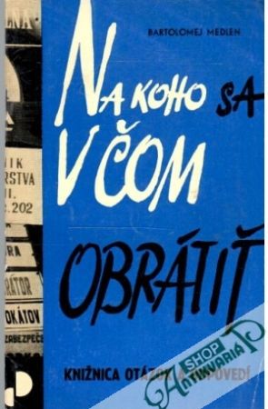 Na koho sa v čom obrátiť - Medlen Bartolomej