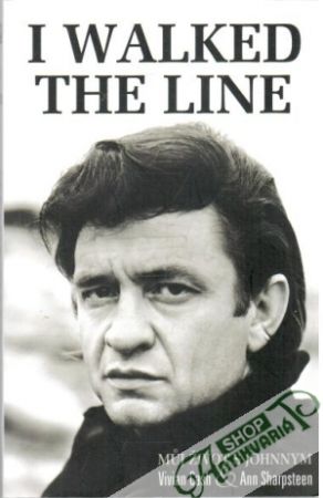 I walked the line - muj život s Johnnym - Cash Vivian, Sharpsteen Ann