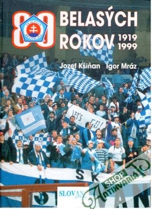 80 belasých rokov 1919 - 1999 - Kšiňan Jozef, Mráz Igor