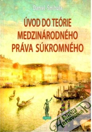 Úvod do teórie medzinárodného práva súkromného - Šmihula Daniel