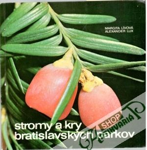 Stromy a kry bratislavských parkov - Lívová Margita, Lux Alexander
