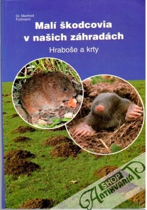 Malí škodcovia v našich záhradách - Hraboše a krty - Fortmann Manfred