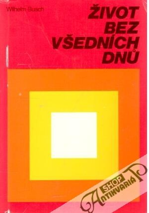 Život bez všedních dnu - Busch Wilhelm