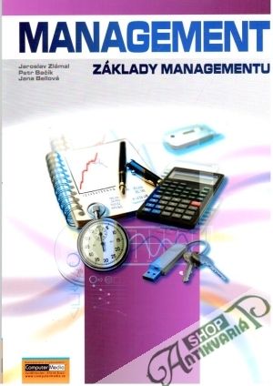 Management - základy managementu - Zlámal Jaroslav, Bačík P., Bellová J.