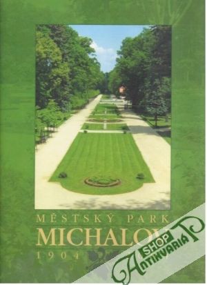 Městský park Michalov 1904-2004 - Lapáček Jiří