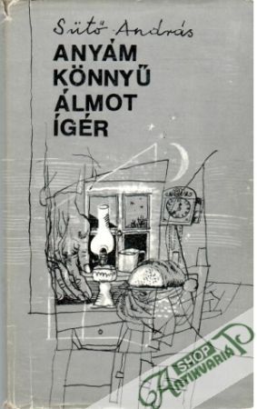 Anyám könnyü álmost ígér - Sütő András