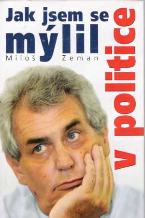 Jak jsem se mýlil v politice - Zeman Miloš