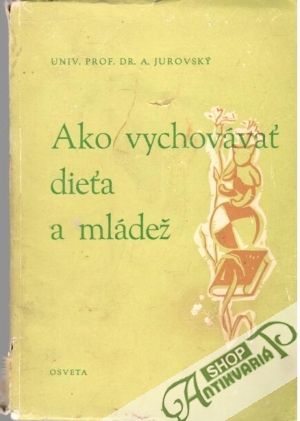 Ako vychovávať dieťa a mládež - Jurovský Anton