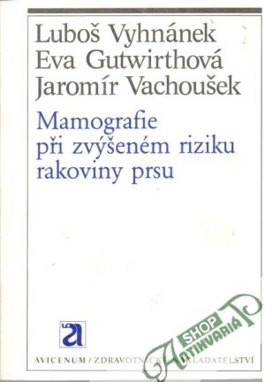 Mamograie při zvýšeném riziku rakoviny prsu - Vyhnánek L. a kolektív