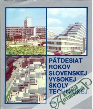 Päťdesiat rokov slovenskej vysokej školy technickej - Blažej Anton a kolektív