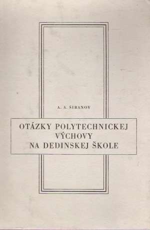 Otázky polytechnickej výchovy na dedinskej škole - Šibanov A.A.