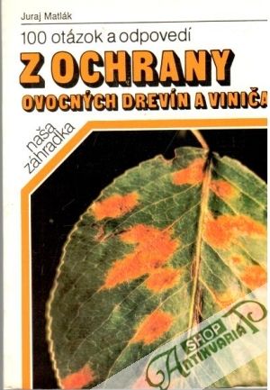 100 otázok a odpovedí z ochrany ovocných drevín a viniča - Matlák Juraj