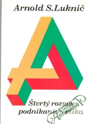 Štvrtý rozmer podnikania - etika - Luknič Arnold S.