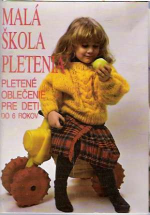 Mala škola pletenia - Pletené oblečenie pre deti do 6 rokov - Kolektív autorov