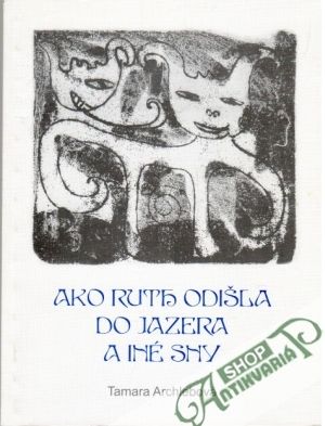 Ako Ruth odišla do jazera a iné sny - Archlebová Tamara