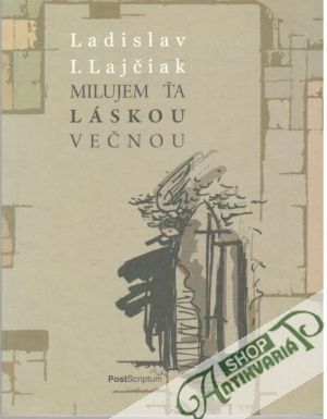 Milujem ťa láskou večnou - Lajčiak Ladislav I.