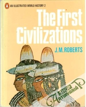 The First Civilizations - Roberts J.M.