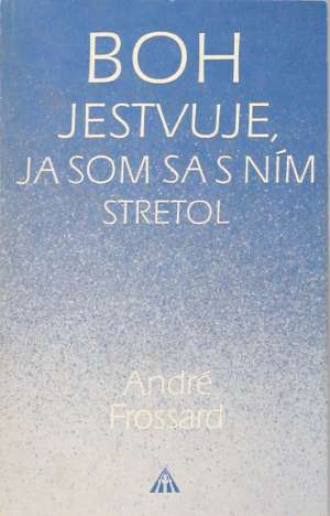Boh jestvuje, ja som sa s ním stretol - Frossard André