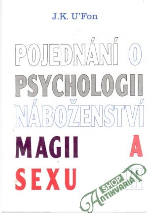 Pojednání o psychologii náboženství, magii a sexu II. - U´Fon J. K.
