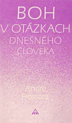 Boh v otázkach dnešného človeka - Frossard André