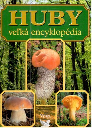 Huby - veľká encyklopédia - Kolektív autorov