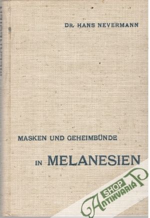 Masken und Geheimbünde in Melanesien - Dr. Nevermann Hans