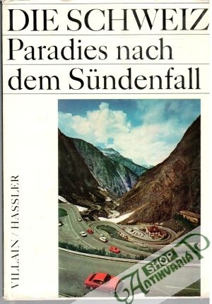 Die Schweiz Paradies nach dem Sündenfall - Villain Jean, Hassler Jürg