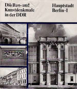 DIE BAU-UND KUNSTDENKMALE IN DER DDR - HAUPTSTADT BERLIN I - Kolektív autorov