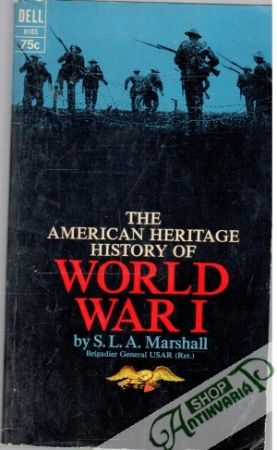 The American Heritage History of World War I. - Marshall S.L.A.