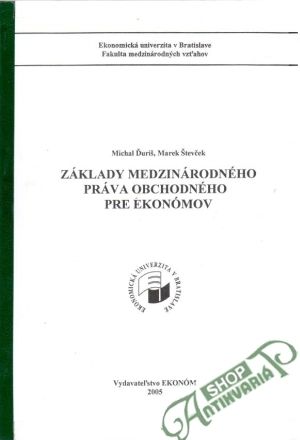 Základy medzinárodného práva obchodného pre ekonómov - Ďuriš Michal, Števček Marek
