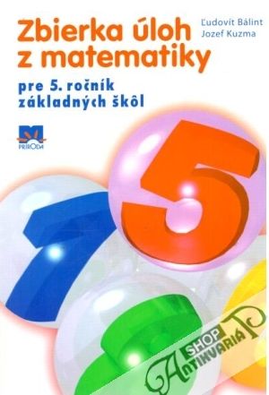 Zbierka úloh z matematiky pre 5. ročník ZŠ - Bálint Ľudovít, Kuzma Jozef