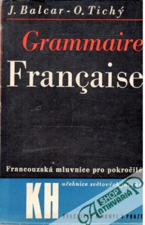 Grammaire Francaise - Balcar J., Tichý O.