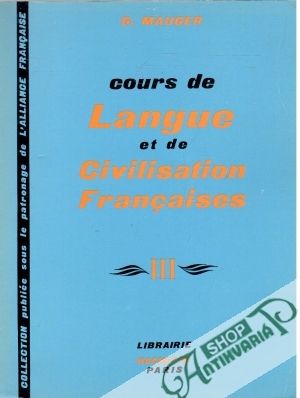 Cours de Langue et de Civilisation Francaises III. - Mauger G.