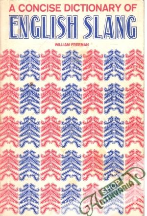 A Concise Dictionary of English Slang - Freeman William