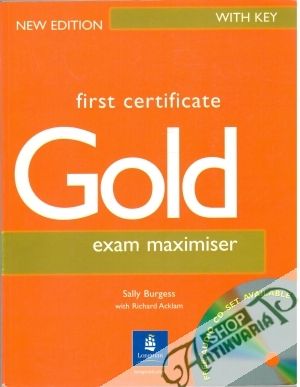First certificate Gold - exam maximiser with key - Burgess S., Acklam R.