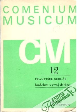 Comenium musicum 12 - hudební vývoj dítěte - Sedlák František