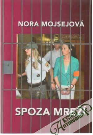 Spoza mreží - Mojsejová Nora