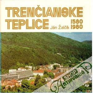 Trenčianske Teplice 1580-1980 - Žalčík Ján