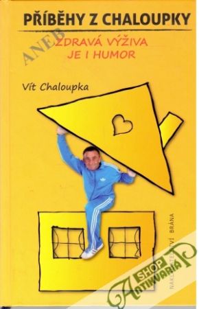 Příběhy z chaloupky aneb zdravá výživa je i humor - Chaloupka Vít